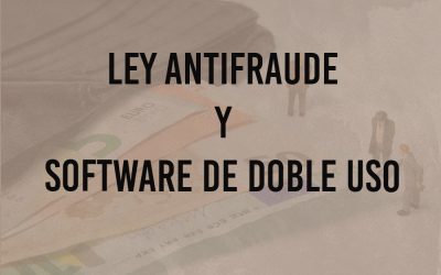 Ley antifraude y software de doble uso. ¿Cuál es la situación?