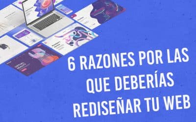 6 razones por las que deberías rediseñar tu web